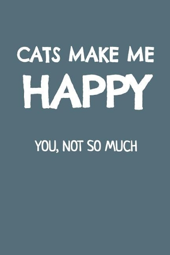 Cats Make Me Happy You, Not So Much