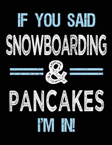If You Said Snowboarding & Pancakes I'm in