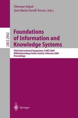 Foundations of Information and Knowledge Systems: Third International Symposium, FoIKS 2004, Wilhelminenburg Castle, Austria, February 17-20, 2004, Proceedings(2942 Lecture Notes in Computer Science)