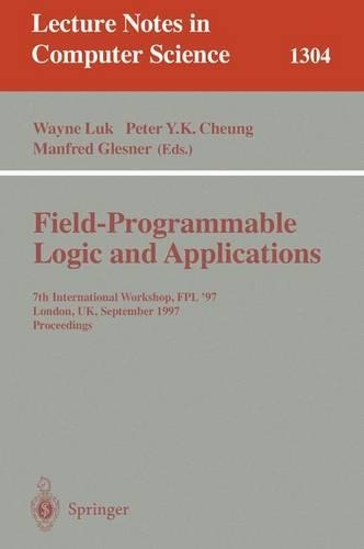Field Programmable Logic and Applications: 7th International Workshop, FPL '97, London, UK, September, 1-3, 1997, Proceedings.(1304 Lecture Notes in Computer Science)