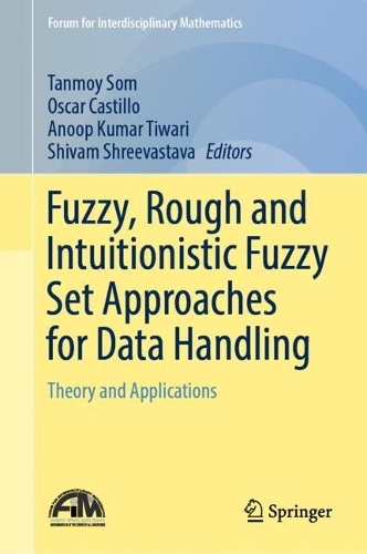 Fuzzy, Rough and Intuitionistic Fuzzy Set Approaches for Data Handling: Theory and Applications(Forum for Interdisciplinary Mathematics)