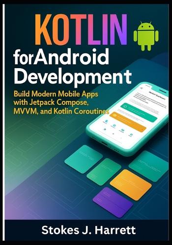 Kotlin for Android Development: Build Modern Mobile Apps with Jetpack Compose, MVVM, and Kotlin Coroutines(2 Mastering Kotlin Development)