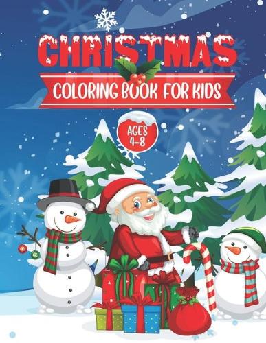 Christmas Coloring Book for Kids Ages 4-8: Reindeer & Merry Christmas Coloring books for Preschool Children's - 30 Cute Design to Color with Funny Santa Claus, Rudolph, Snowman & Extra More!