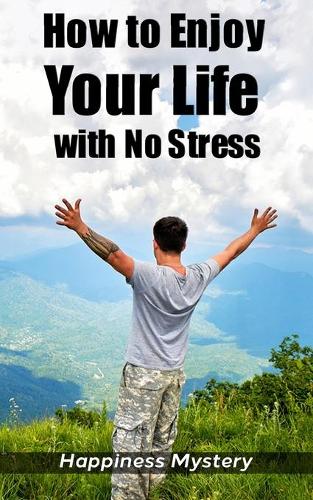 How To Enjoy Your Life With No Stress