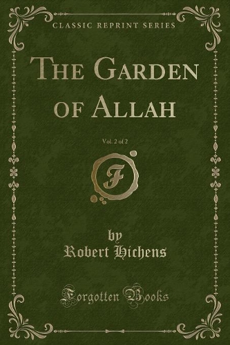The Garden of Allah, Vol. 2 of 2 (Classic Reprint)