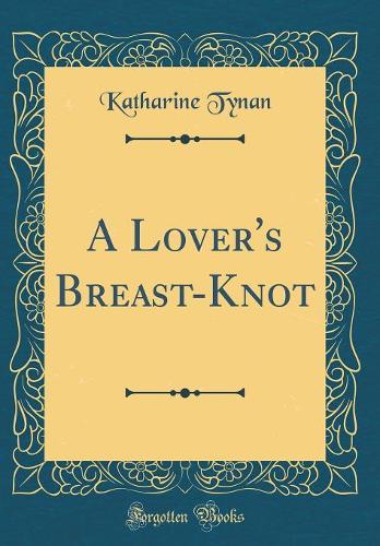 A Lover's Breast-Knot (Classic Reprint)