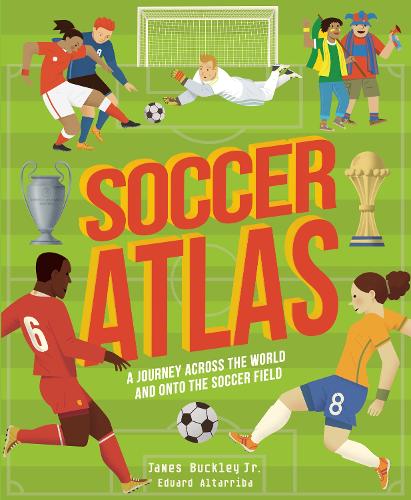 Soccer Atlas: A journey across the world and onto the pitch(Amazing Adventures)