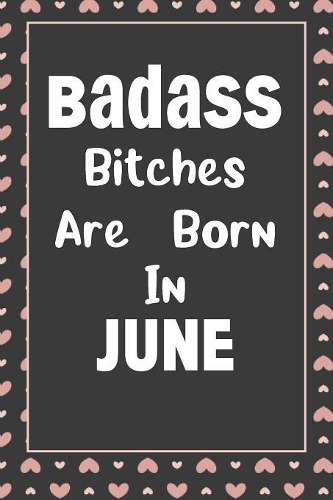 Badass Bitches Are Born In June