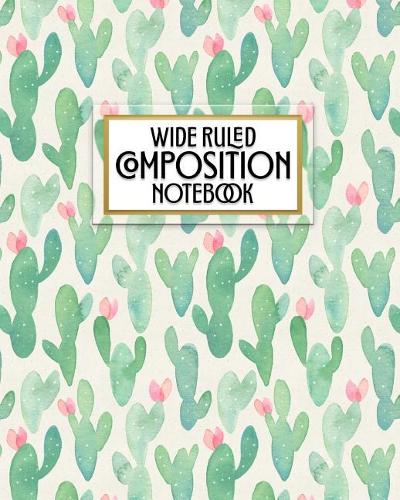 Wide Ruled Composition Notebook: Who says notebooks have to be boring? This pretty watercolor cactus blank wide ruled book with table of contents is perfect for the home, office or (Pretty Trendy 8x10 Composition Book)