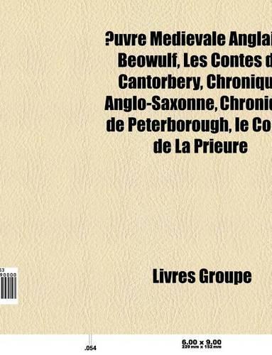 Uvre Medievale Anglaise: Beowulf, Les Contes de Cantorbery, Chronique Anglo-Saxonne, Chronique de Peterborough, Manuscrit Junius XI(French)