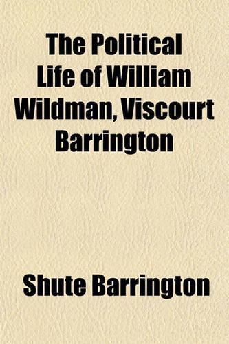 The Political Life of William Wildman, Viscourt Barrington: (English)
