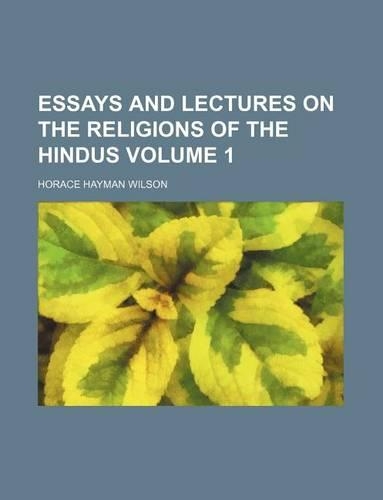 Essays and Lectures on the Religions of the Hindus Volume 1
