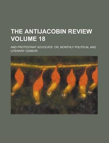 The Antijacobin Review; And Protestant Advocate