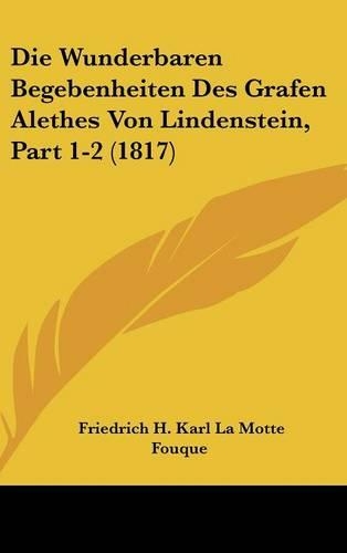 Die Wunderbaren Begebenheiten Des Grafen Alethes Von Lindenstein, Part 1-2 (1817)