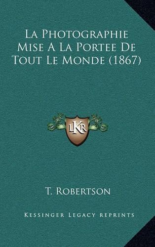 La Photographie Mise A La Portee De Tout Le Monde (1867): (French)