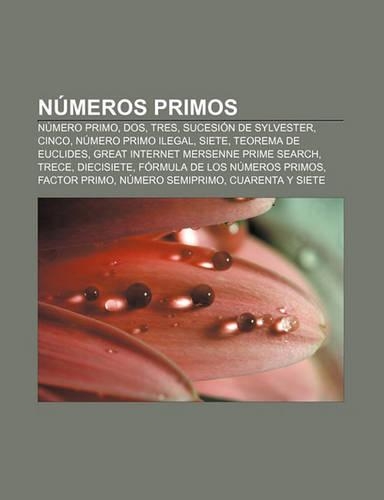 Numeros Primos: Numero Primo, DOS, Tres, Sucesion de Sylvester, Cinco, Numero Primo Ilegal, Siete, Teorema de Euclides