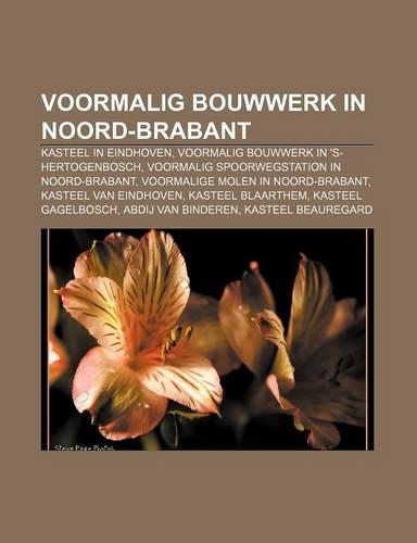 Voormalig Bouwwerk in Noord-Brabant: Kasteel in Eindhoven, Voormalig Bouwwerk in 's-Hertogenbosch, Voormalig Spoorwegstation in Noord-Brabant(Dutch)