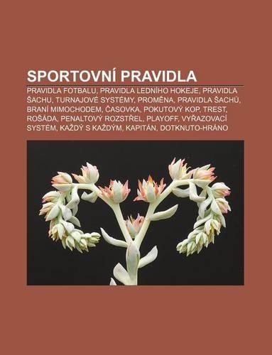 Sportovni Pravidla: Pravidla Fotbalu, Pravidla Ledniho Hokeje, Pravidla Achu, Turnajove Systemy, Prom Na, Pravidla Ach, Brani Mimochodem(Czech)