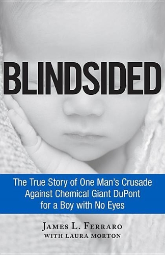 Blindsided: The True Story of One Man's Crusade Against Chemical Giant DuPont for a Boy with No Eyes