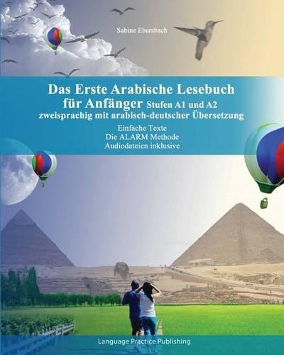 Das Erste Arabische Lesebuch Für Anfänger: Stufen A1 Und A2 Zweisprachig Mit Arabisch-Deutscher Übersetzung(1 Gestufte Arabische Lesebücher)