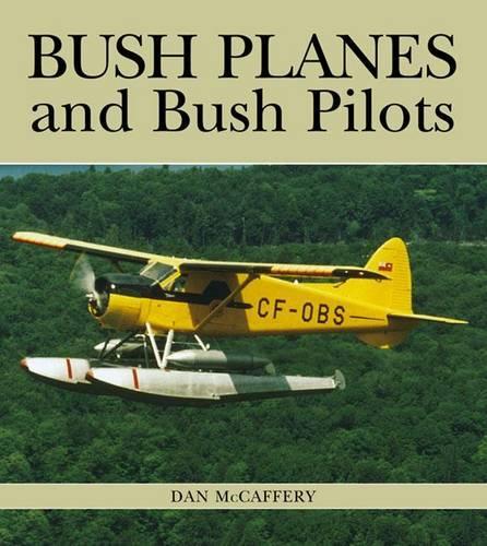 Bush Planes and Bush Pilots: (Lorimer Illustrated History)