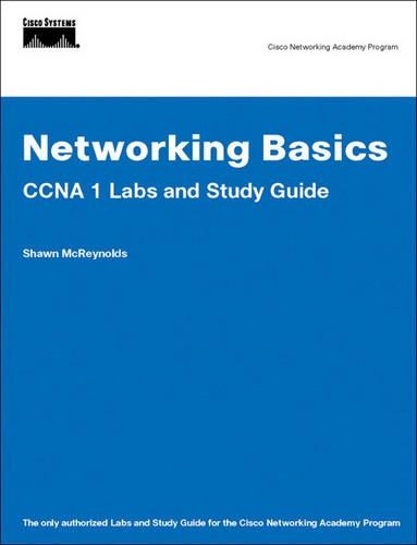 Networking Basics CCNA 1 Labs and Study Guide (Cisco Networking Academy)