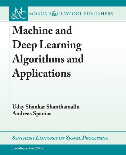 Machine and Deep Learning Algorithms and Applications: (Synthesis Lectures on Signal Processing)