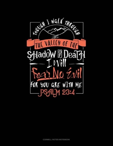 Though I Walk Through The Valley Of The Shadow Of Death I Will Fear No Evil For You Are With Me