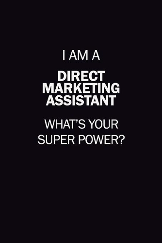 I Am A Direct Marketing Assistant, What's Your Super Power?