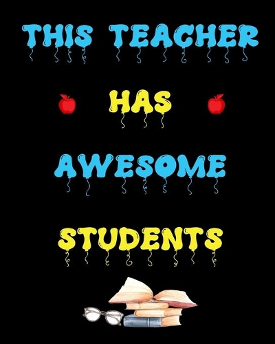 This teacher has awesome students: A teacher 8 X 10 inch & 150 pages premium appreciation notebook journal makes a great gift for teacher or preschooler in your life.