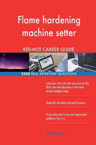 Flame hardening machine setter RED-HOT Career; 2538 REAL Interview Questions
