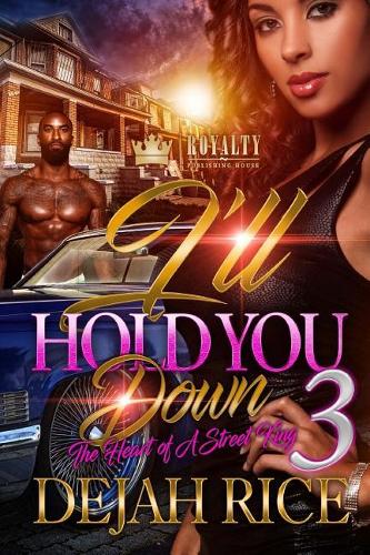 I'll Hold You Down 3: The Heart Of A Street King(3 I'll Hold You Down)