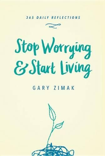 Stop Worrying & Start Living