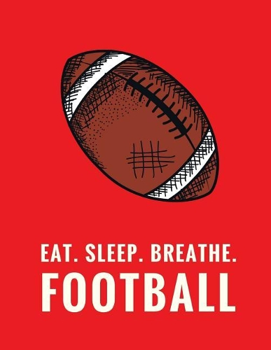Eat. Sleep. Breathe. Football