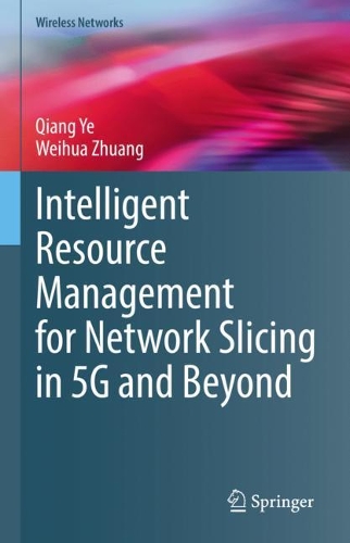 Intelligent Resource Management for Network Slicing in 5G and Beyond: (Wireless Networks)