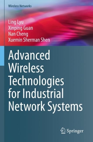 Advanced Wireless Technologies for Industrial Network Systems: (Wireless Networks)