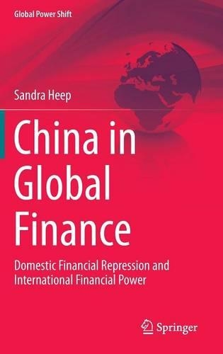 China in Global Finance: Domestic Financial Repression and International Financial Power(Global Power Shift)
