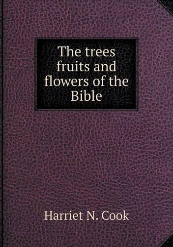 The trees fruits and flowers of the Bible