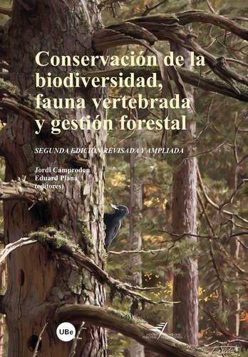 Conservacin de La Biodiversidad, Fauna Vertebrada y Gestin Forestal (2 Edicin )