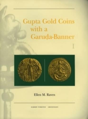 Gupta Gold Coins with a Garuḍa-Banner (Samudragupta to Skandagupta) (2 vols.): (1 Gonda Indological Studies)