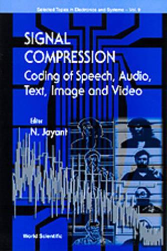 Signal Compression - Coding Of Speech, Audio, Image And Video: (9 Selected Topics in Electronics and Systems)