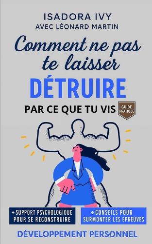 Comment ne pas te laisser détruire par ce que tu vis