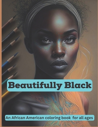 Beautifully Black: An African American coloring book for all ages