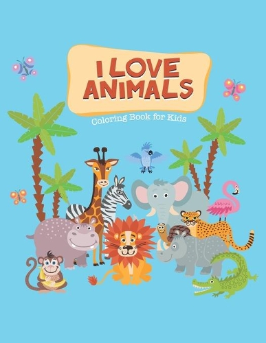 I Love Animals Coloring Book for Kids