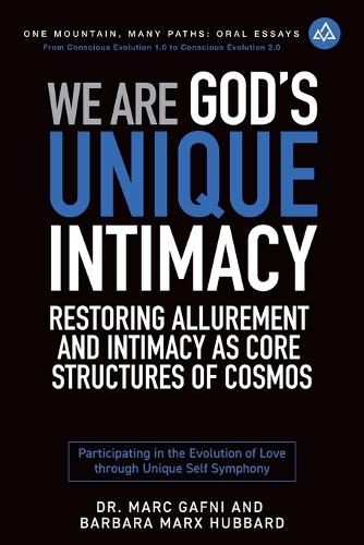 We Are God's Unique Intimacy: Restoring Allurement and Intimacy As Core Structures of Cosmos: Participating in the Evolution of Love Through Unique Self Symphony(6 One Mountain Oral Essays)