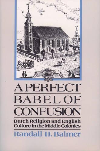 A Perfect Babel of Confusion: Dutch Religion and English Culture in the Middle Colonies(Religion in America)