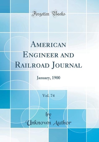 American Engineer and Railroad Journal, Vol. 74: January, 1900 (Classic Reprint)