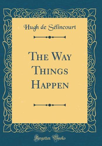 The Way Things Happen (Classic Reprint)