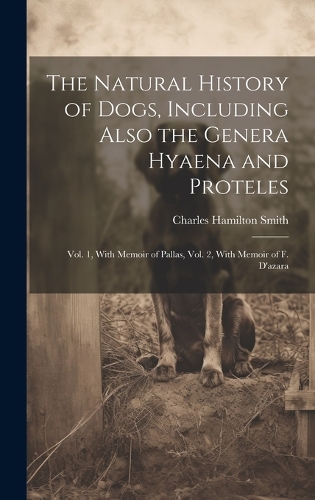 The Natural History of Dogs, Including Also the Genera Hyaena and Proteles