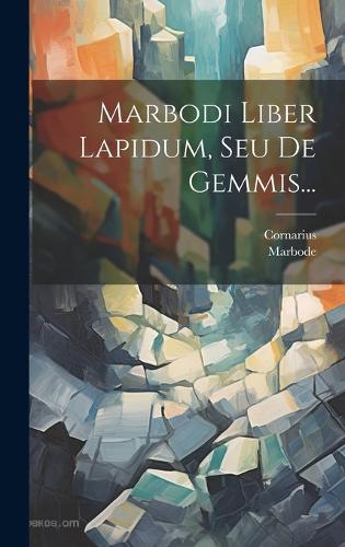 Marbodi Liber Lapidum, Seu De Gemmis...